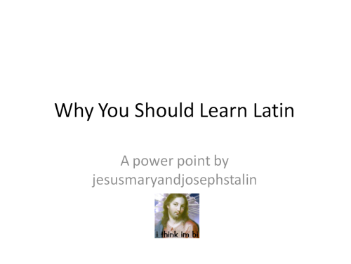 latin-student-problems: exornatus: fuckyeahcambridgelatincourse: jesusmaryandjosephstalin: i made a 