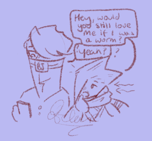 Would You Still Love Me As A Worm?