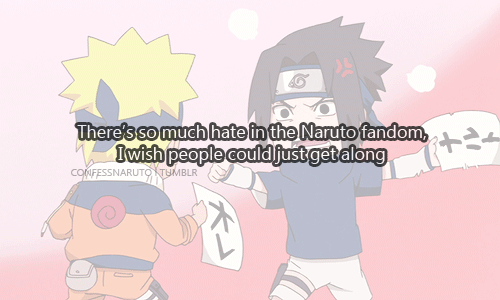 confessanime:   There’s so much hate in the Naruto fandom, I wish people could just get alongPicture Source (x)