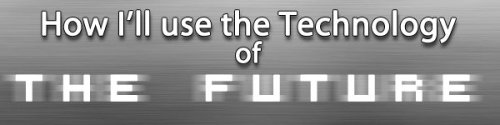 collegehumor:  How I’ll Use the Technology of the Future [Click for full] Me: Kyle, thanks for coming over. I’m having trouble with my ThoughtSphere and I know you young people really know how this stuff works. Kyle: Yeah, sure, Grandpa. Me: THANK YOU!