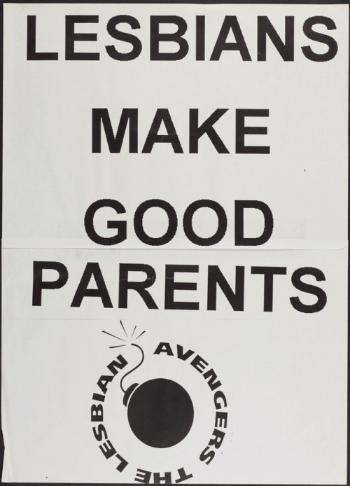 diabeticlesbian: Protest poster by The Lesbian Avengers: LESBIANS MAKE GOOD PARENTS  Courtesy o