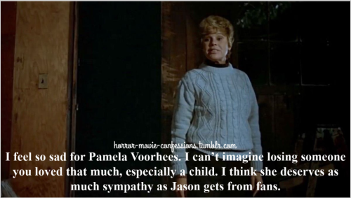 “I feel so sad for Pamela Voorhees. I can’t imagine losing someone you loved that much, especially a