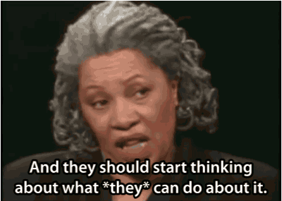 killuo:White people need to fix what they started. These gifs are of Toni Morrison.