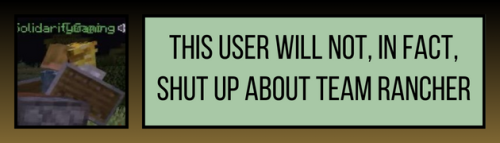 Hi I'm Here Again To Ask If You Have A Banner For Not Being Able To Shut Up About Team Rancher?