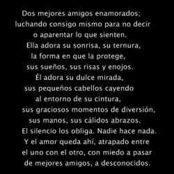 dieofloveforyou:  Dos mejores amigos enamorados; luchando consigo mismo para no decir o aparentar lo que sienten. Ella adora su sonrisa, su ternura, la forma en que la protege, sus sueños, sus risas y enojos, él adora su dulce mirada,  sus pequeños