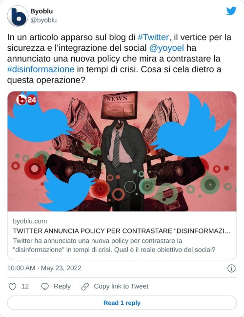 In un articolo apparso sul blog di #Twitter, il vertice per la sicurezza e l’integrazione del social @yoyoel ha annunciato una nuova policy che mira a contrastare la #disinformazione in tempi di crisi. Cosa si cela dietro a questa operazione?https://t.co/lTQJEGY5fL  — Byoblu (@byoblu) May 23, 2022