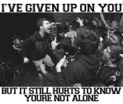 alonewithmypieceofmind:  I’ve given up on you - Real Friends