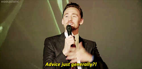 hiddlestatic:  Life advice with Tom Hiddleston [x] 