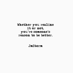 jmstormquotes:  Someone’s reason.  In My