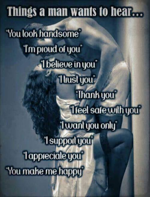 firefly-flashes: instructor144: beinghisgoodgirl:Men want to hear nice things too. They left off&nbs