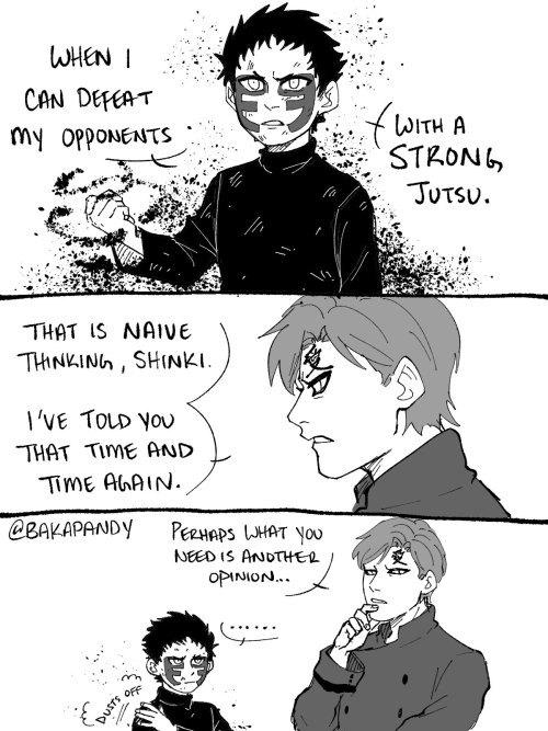 Gaara believes a good shinobi is a well-rounded one.When Shinki starts to neglect his taijutsu train