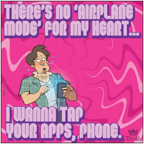 dorkly:  Valentines For The True Loves of Your Life Click through to Dorkly.com and see our handwritten secret messages for each card.  I’d add porn, food and liquor to the list.