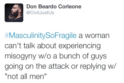 mygayisshowing:  #MasulinitySoFragile speaks the truth  