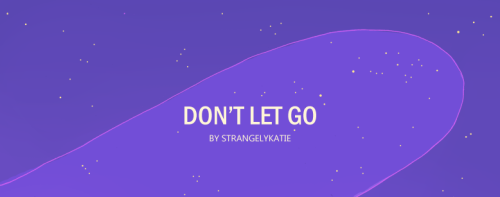 strangelykatie: I finally got around to updating ‘Don’t Let Go’! I tried to push m