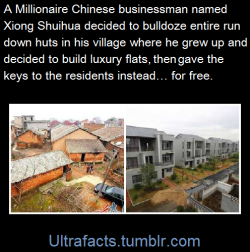 ultrafacts:  A millionaire Chinese businessman has bulldozed the huts and muddy roads where he grew up - and built luxury homes for the people who lived there. Xiong Shuihua was born in Xiongkeng village in the city of Xinyu, southern China and said that