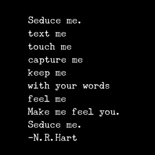 nrhartpoet: Seduce me ❤N.R.Hart #nrhart #poetslife