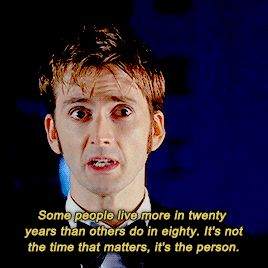 zhirleyruiop:The Tenth Doctor meme“Some people live more in twenty years than others do in eighty. I