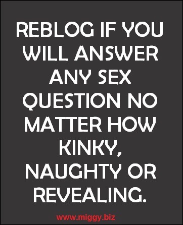 xrayeyesblue:  lockedbygf:  Ok we will play. We reblogged it. Go ahead ask away!!!!!