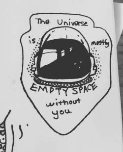 princesscumbucket:  chellesilverstein:  #me #myart #darwindeez #lyrics #spaceman #astronaut  It’s also mostly empty space with you.The universe is huge and none of us matter.