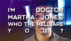 mattheldres:   Infinite List of Favourite Characters → Martha Jones “As far as I’m concerned, you’ve got to earn that title.”        