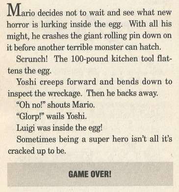 retrogamingblog:
“suppermariobroth:
“Mario accidentally brings about Luigi’s demise in one of the endings to the “Dinosaur Dilemma” book from the Nintendo Adventure Books series.
”
RIP Luigi
”
Oooo… murder AND a pun.