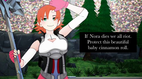 rwby-confessions:  lovetakestimelovetakeswork If Nora dies we all riot. Protect this beautiful baby 