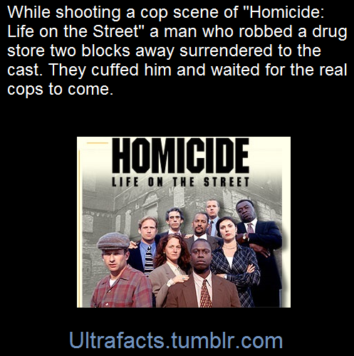 ultrafacts:     A man accidentally ran on set after robbing a drugstore two blocks