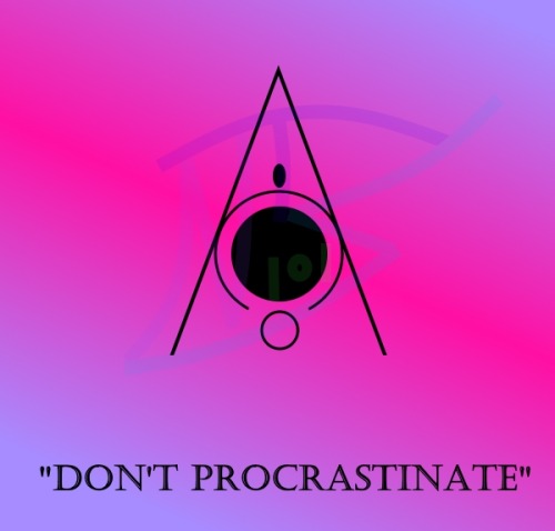 strangesigils: “Don’t Procrastinate”With the new semester started or soon to be st