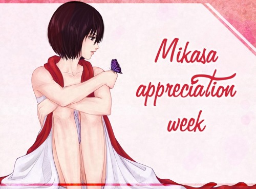 mikasa-week:    ✿Mikasa Appreciation week 2015✿Mikasa week is quickly approaching!! We’re sooo, excited too see what everyone comes up with! This is an event for everyone to gather and show this beautiful character some love! From July 27th to