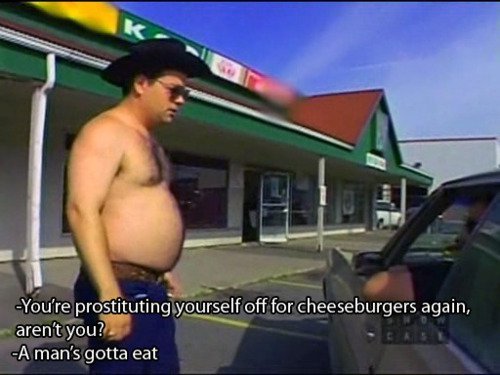 sunnyvaletrailerparkboys:A mans gotta eat