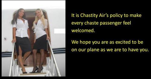 It is Chastity Air’s policy to make every chaste passenger feel welcomed. We hope you are as excited to be on our plane as we are to have you.