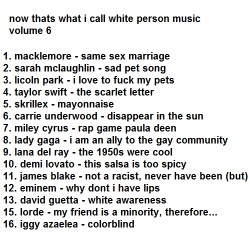 howtobeaheartbreaker:  now thats what i call white person music volume 6 