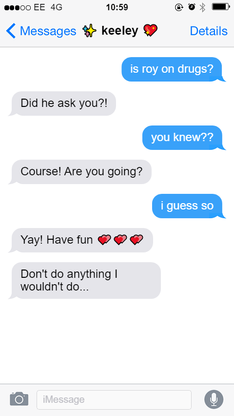 iMessage with Keeley, with a sparkle emoji and sparkling heart emoji. Jamie: is roy on drugs? Keeley: Did he ask you?! Jamie: you knew?? Keeley: Course! Are you going? Jamie: i guess so Keeley: Yay! Have fun [three double heart emojis] Keeley: Don't do anything I wouldn't do...