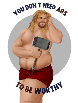 thors-soft-cheeks: You don’t need abs to be worthy!  Some VERY WELL DESERVED body positive love for Thor, soon also available on my Society 6 as a print and other things.  Inspired by the adorable ‘you don’t need abs to be fab’ picture &lt;3 