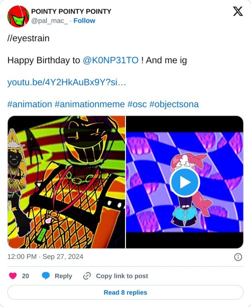 //eyestrain
Happy Birthday to @K0NP31TO ! And me ighttps://t.co/aviusOM1HW#animation #animationmeme #osc #objectsona pic.twitter.com/6aswXu2ZCk
โ POINTY POINTY POINTY (@pal_mac_) September 27, 2024