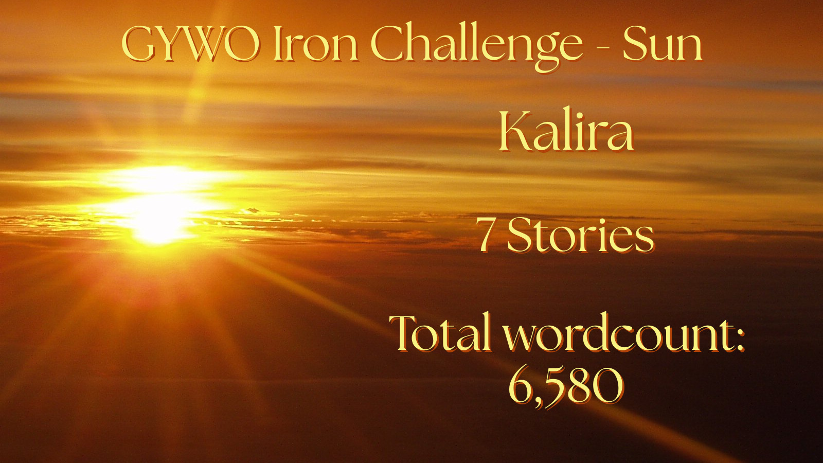a photograph with a brilliant white-yellow sun middle left, yellow-orange sky spreading above and orange-brown featureless landscape below; yellow text at the top and on the right reads:  GYWO Iron Challenge - Sun  Kalira 7 Stories Total wordcount: 6,580