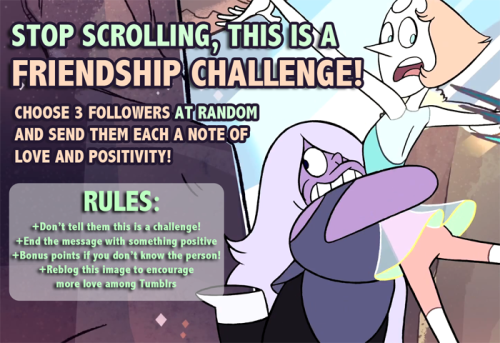 motivation-gems: STOP SCROLLING, THIS IS A FRIENDSHIP CHALLENGE!Choose 3 followers at random and sen
