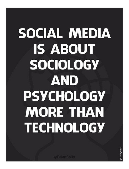 “Social Media is about sociology and psychology more than technology. by b_d_solis on Flickr.