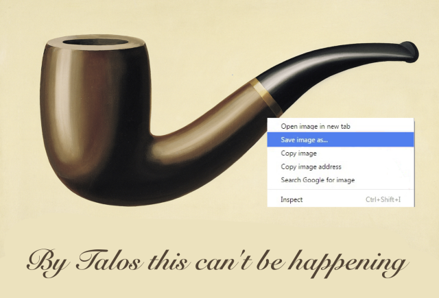 Magritte's 'This is not a pipe' surrealist painting with 'save image as' right click menu superimposed and caption replaced with 'by talos this can't be happening'