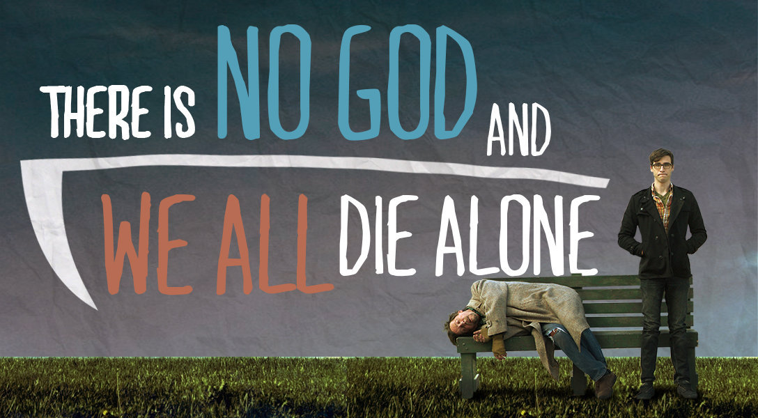 Movie #32 of 2014: There Is No God and We All Die Alone