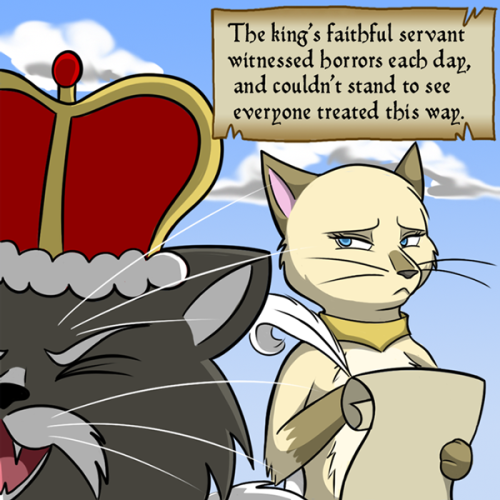 katswenski:  King Felidae —So she took the throne and became the queen, And ruled without being so goddamn mean.(I also recommend watching the video, because the sound is hysterical: https://www.youtube.com/watch?v=COGehsaDkM0) 