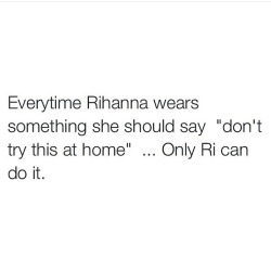 nomediocre:  Rihanna does it BETTER!!!