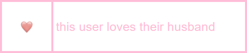 sweetpeauserboxes:

[id: a white userbox with a soft pink border, on the left is a soft pink heart emoji, and soft pink text that reads “this user loves their husband’] 