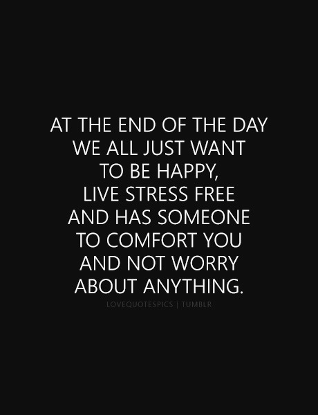 Love Quotes Pics - At the end of the day we all just want to be...