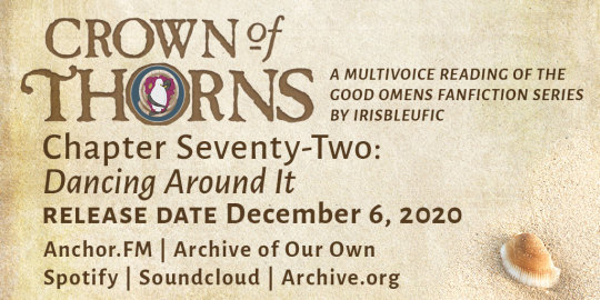 Crown of Thorns: A multivoice reading of the Good Omens fanfiction series by irisbleufic Chapter Seventy-Two: Dancing Around It Release date: December 6, 2020 Anchor.fm | Archive of Our Own | Spotify | Soundcloud | Archive.org 