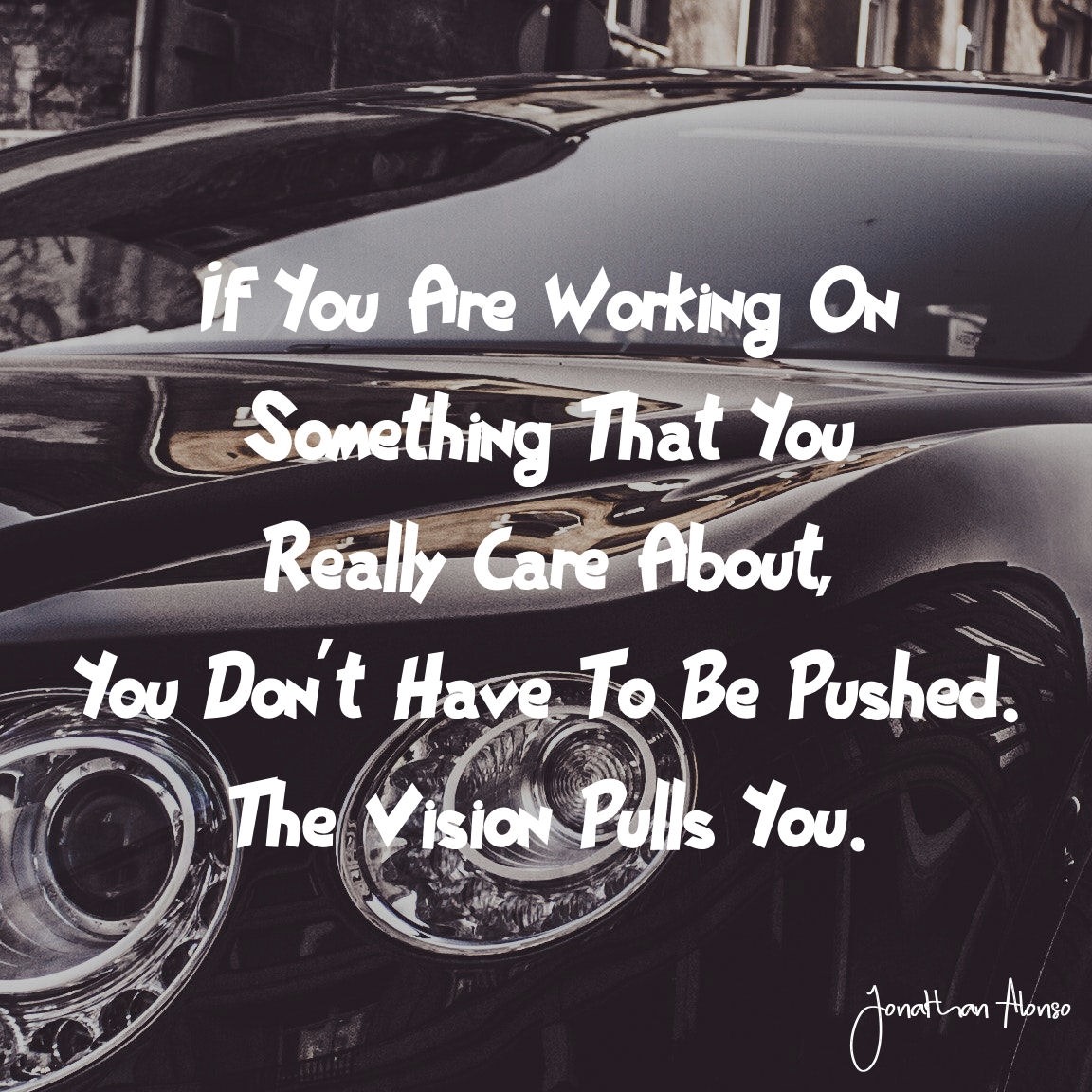 Jonathan Alonso If You Are Working On Something That You Really Jonathan Alonso If You Are Working On Something That You Really