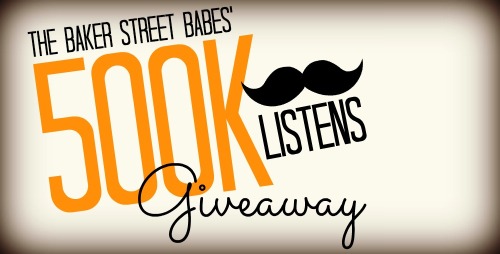 bakerstreetbabes: bakerstreetbabes: BAKER STREET BABES 500,000 LISTENS GIVEAWAY Yeah. 500,000 listen