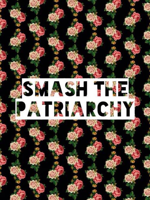 “Smash the Patriarchy”