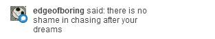 guy: guy:  i just shamelessly ran after an icecream truck     you are an inspiration 
