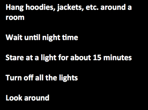 disobey-buzzer:  sixpenceee:  As always feel free to add to this list of dares  i did the “hanging hoodies and jackets all around the room” lets just say things got pretty scary.